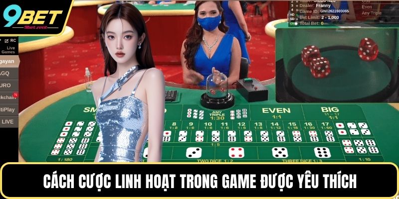 Cách cược linh hoạt trong game được yêu thích