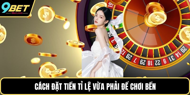 Cách đặt tiền tỉ lệ vừa phải để chơi bền
