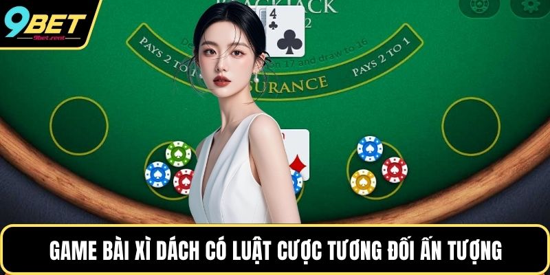 Game bài Xì dách có luật cược tương đối ấn tượng