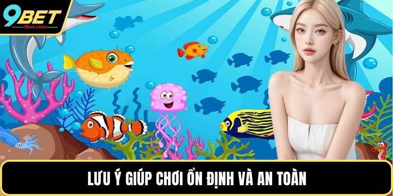 Lưu ý giúp chơi ổn định và an toàn