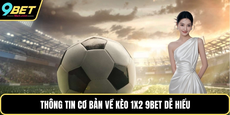 Thông tin cơ bản về kèo 1x2 9bet dễ hiểu