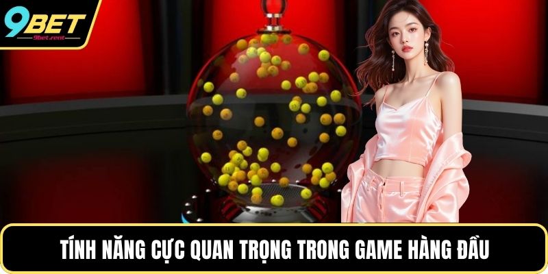 Tính năng cực quan trọng trong game hàng đầu