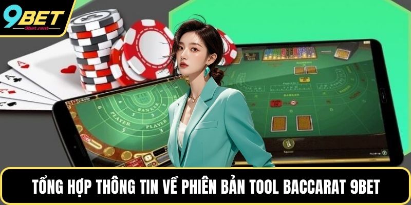 Tổng hợp thông tin về phiên bản Tool Baccarat 9bet